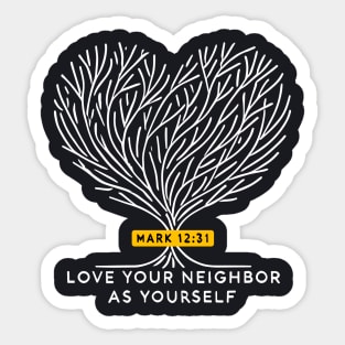 Love Your Neighbor As Yourself —  Mark 12:31 Sticker
